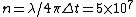 n = \lambda/4\pi \Delta t = 5 \times 10^7